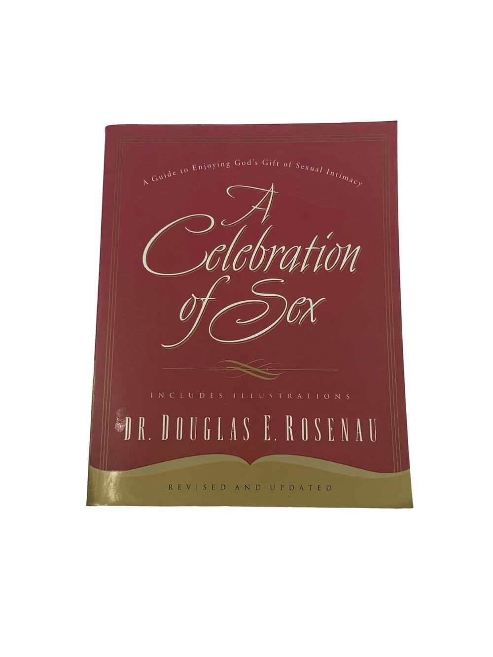 A Celebration of Sex by Dr. Douglas E. Rosenau, Nelson Books, Intimacy Marriage